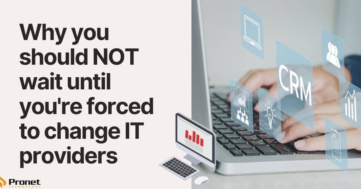 Why Not Wait, Until You Forced to Change IT Providers